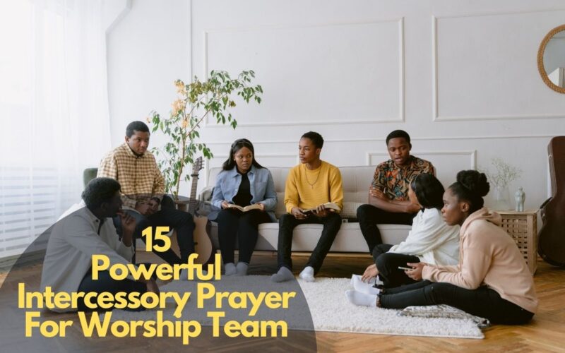 15 Powerful Intercessory Prayer For Worship Team
