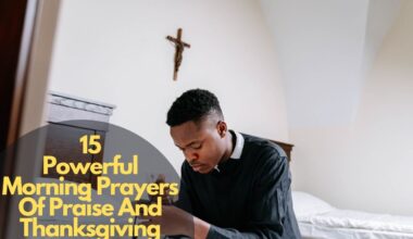 15 Powerful Morning Prayers Of Praise And Thanksgiving