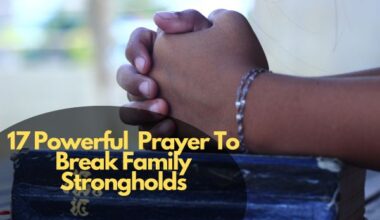 17 Powerful Prayer To Break Family Strongholds