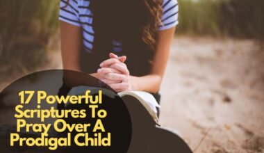 17 Powerful Scriptures To Pray Over A Prodigal Child