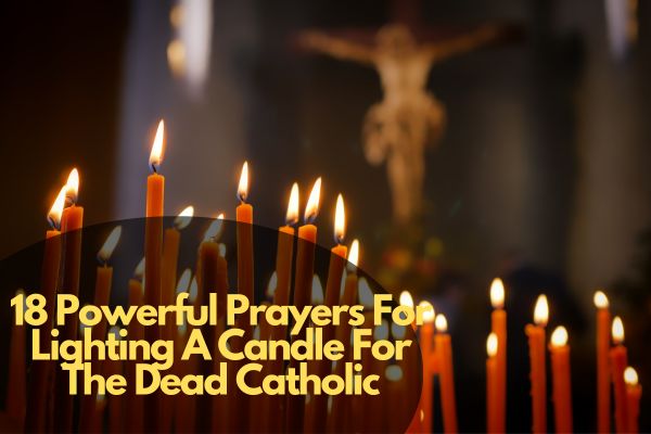 18 Powerful Prayers For Lighting A Candle For The Dead Catholic