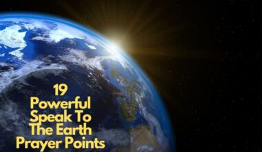 19 Powerful Speak To The Earth Prayer Points