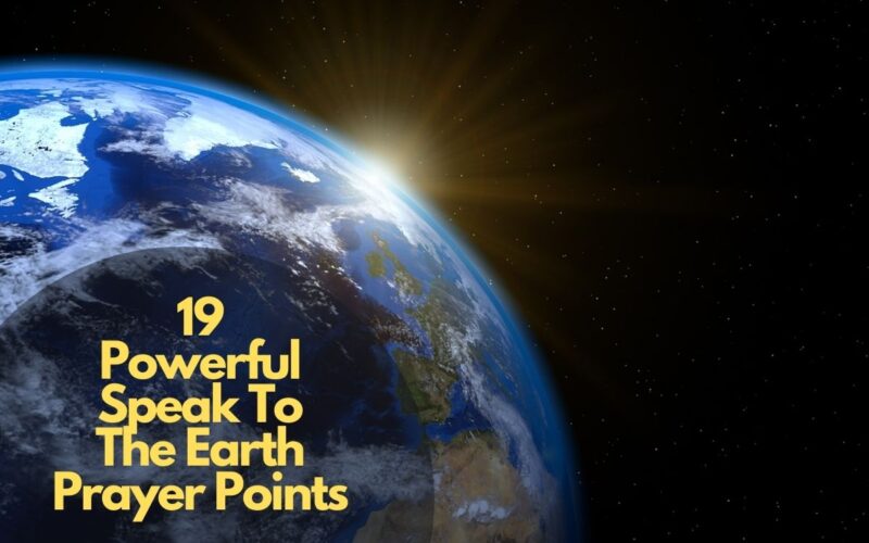 19 Powerful Speak To The Earth Prayer Points