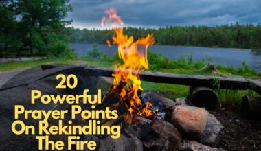 20 Powerful Prayer Points On Rekindling The Fire