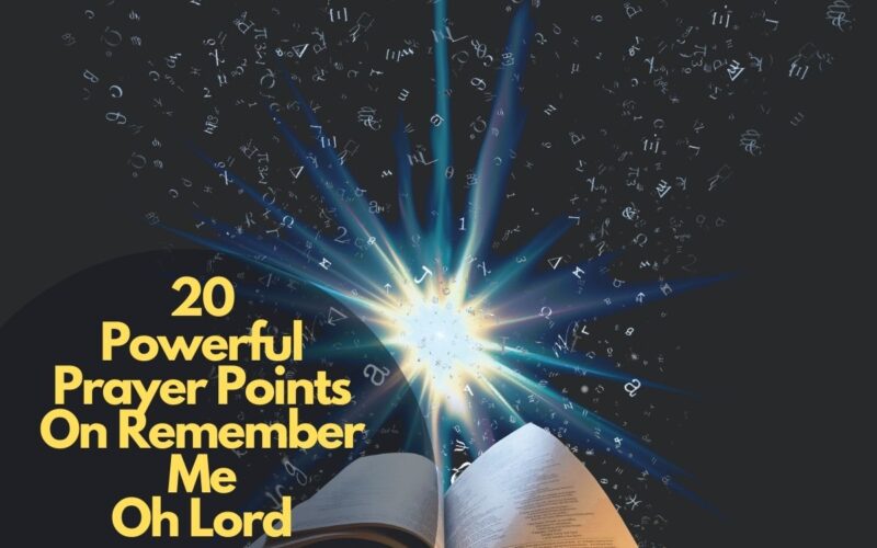 20 Powerful Prayer Points On Remember Me Oh Lord