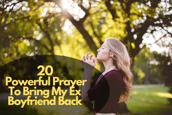 20 Powerful Prayer to Bring My Ex Boyfriend Back