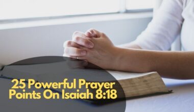 25 Powerful Prayer Points On Isaiah 8:18