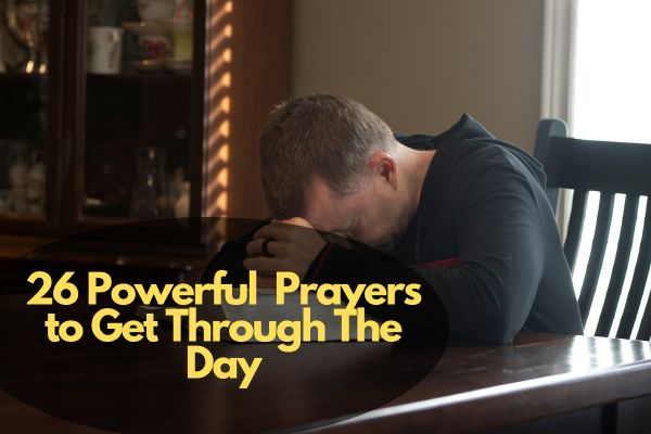 26 Powerful Prayers to Get Through The Day
