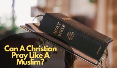 Can A Christian Pray Like A Muslim?