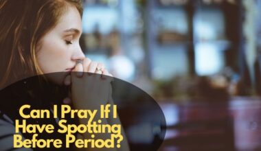 Can I Pray If I Have Spotting Before Period