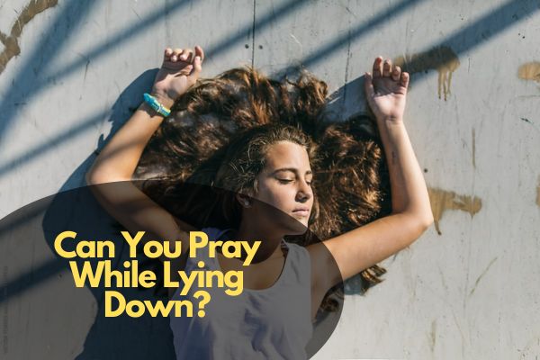 Can You Pray While Lying Down?