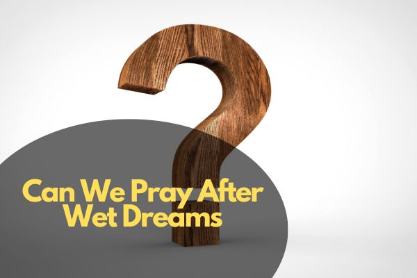 Can We Pray After Wet Dreams