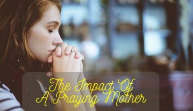 The Impact Of A Praying Mother