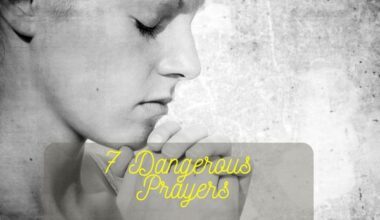 7 Dangerous Prayers