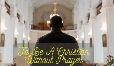 To Be A Christian Without Prayer