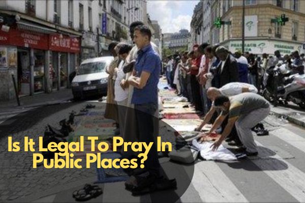 Is It Legal To Pray In Public Places?