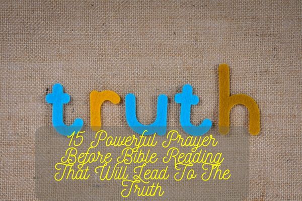 15 Powerful Prayer Before Bible Reading That Will Lead To The Truth