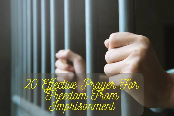 20 Effective Prayer For Freedom From Imprisonment