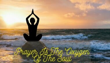 Prayer Is The Oxygen Of The Soul