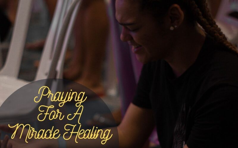 Praying For A Miracle Healing