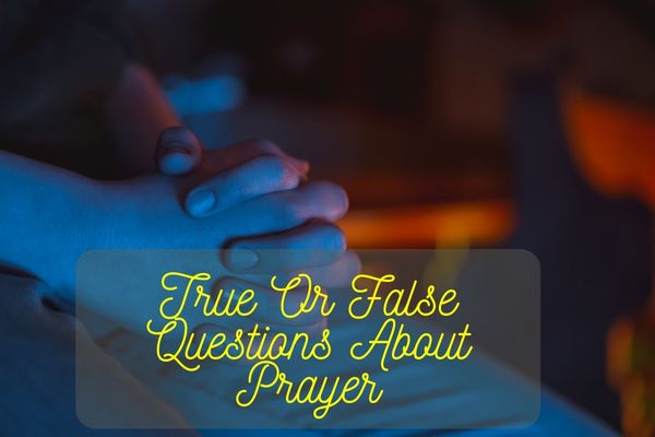 True Or False Questions About Prayer