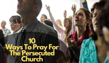 Ways To Pray For The Persecuted Church