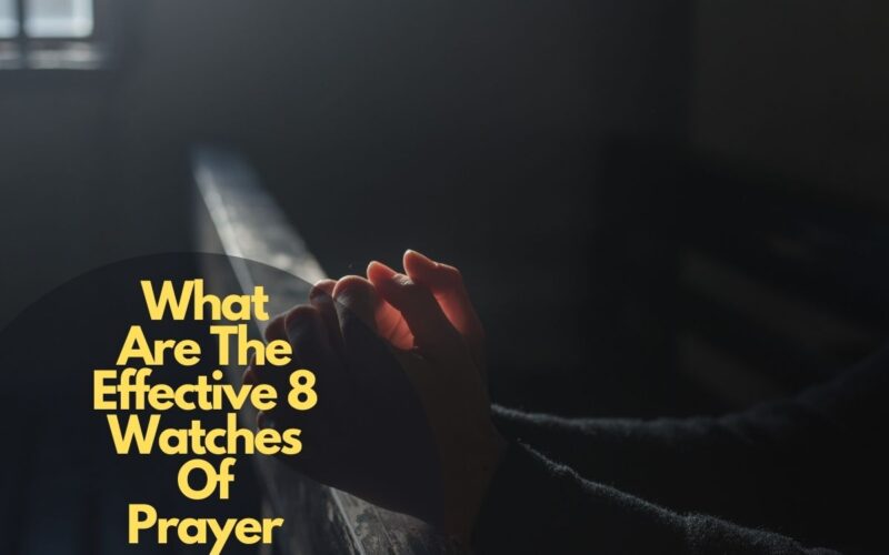 What Are The Effective 8 Watches Of Prayer