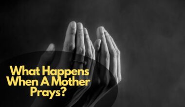 What Happens When A Mother Prays?