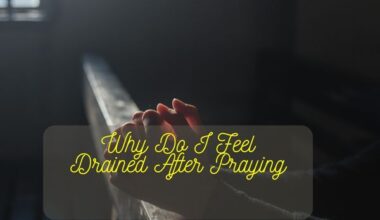 Why Do I Feel Drained After Praying