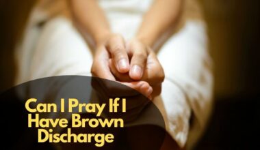 Can I Pray If I Have Brown Discharge