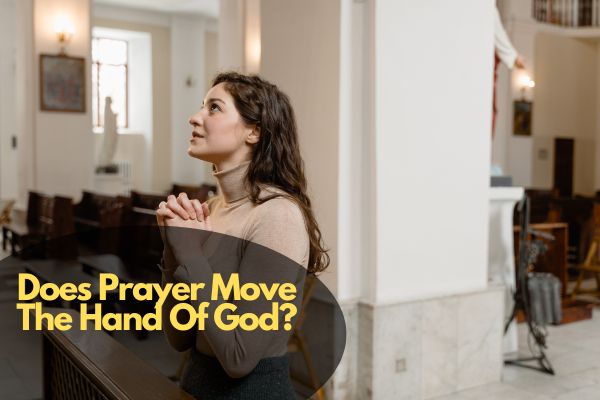 Does Prayer Move The Hand Of God?
