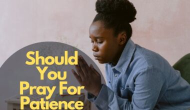 Should You Pray For Patience