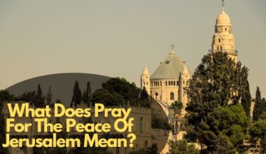 What Does Praying For The Peace Of Jerusalem Mean