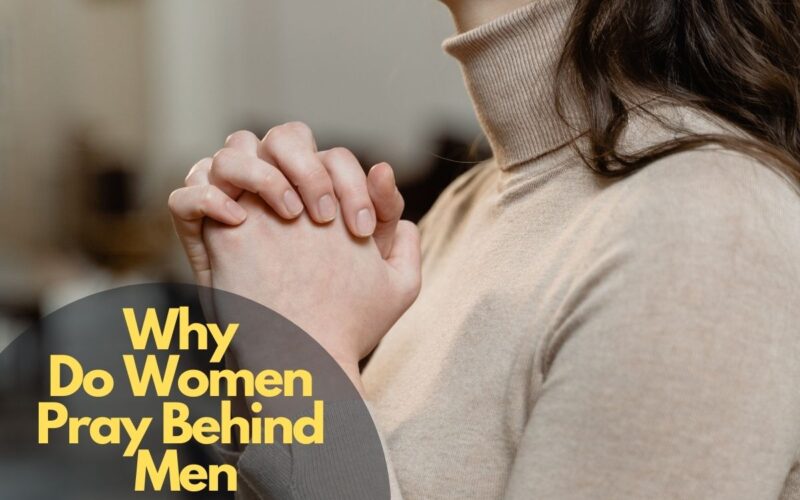 Why Do Women Pray Behind Men